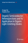 Organic Semiconductor Heterojunctions and Its Application in Organic Light-Emitting Diodes By Dongge Ma, Yonghua Chen Cover Image