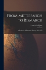 From Metternich to Bismarck: A Textbook of European History, 1815-1878 By Lionel Cecil Jane Cover Image