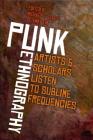 Punk Ethnography: Artists & Scholars Listen to Sublime Frequencies By Michael E. Veal (Editor), E. Tammy Kim (Editor) Cover Image