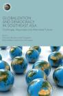 Globalization and Democracy in Southeast Asia: Challenges, Responses and Alternative Futures (Frontiers of Globalization) By Chantana Banpasirichote Wungaeo (Editor), Boike Rehbein (Editor), Surichai Wun'gaeo (Editor) Cover Image