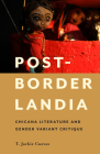 Post-Borderlandia: Chicana Literature and Gender Variant Critique (Latinidad: Transnational Cultures in the United States) By T. Jackie Cuevas Cover Image