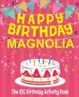 Happy Birthday Magnolia - The Big Birthday Activity Book: Personalized Children's Activity Book Cover Image