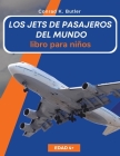 Los jets de pasajeros del mundo para niños: Un libro sobre aviones de pasajeros para niños y jóvenes Cover Image