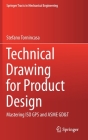 Technical Drawing for Product Design: Mastering ISO GPS and Asme Gd&t (Springer Tracts in Mechanical Engineering) By Stefano Tornincasa Cover Image