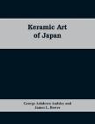 Keramic Art of Japan By George Ashdown Audsley, James L. Bowes Cover Image