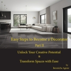 Easy Steps to Become a Decorator: Unlock Your Creative Potential & Transform Spaces with Ease By Bereniche Aguiar Cover Image