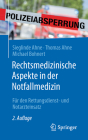 Rechtsmedizinische Aspekte in Der Notfallmedizin: Für Den Rettungsdienst- Und Notarzteinsatz By Sieglinde Ahne, Thomas Ahne, Michael Bohnert Cover Image