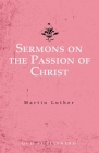 Sermons on the Passion of Christ By Martin Luther, J. T. Isensee (Translator), E. Smid (Translator) Cover Image