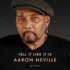 Tell It Like It Is: My Story By Aaron Neville, Aaron Neville (Read by) Cover Image