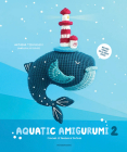 Aquatic Amigurumi 2: Crochet 15 Seashore Softies Cover Image