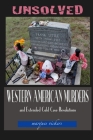 Unsolved Western American Murders and Extended Cold Case Resolutions: California, Oregon, Washington, Northern Idaho and Montana Murders Cover Image