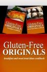 Gluten-Free Originals - Breakfast and Sweet Treat Ideas Cookbook: Practical and Delicious Gluten-Free, Grain Free, Dairy Free Recipes Cover Image