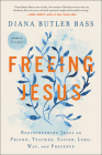 Freeing Jesus: Rediscovering Jesus as Friend, Teacher, Savior, Lord, Way, and Presence Cover Image