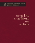 On the End of the World and On Hell: Theological Commonplaces By Johann Gerhard Cover Image