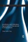 Jurisdiction and Arbitration Agreements in International Commercial Law (Routledge Research in International Commercial Law) By Zheng Sophia Tang Cover Image