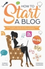 How to Start a Blog: Make Money Online in 2020. A Step by Step Guide to Promote Your Business By Vanessa Manson, Sarah Miller Cover Image