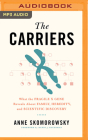 The Carriers: What the Fragile X Gene Reveals about Family, Heredity, and Scientific Discovery By Anne Skomorowsky, Randi J. Hagerman (Foreword by), Amy Tallmage (Read by) Cover Image
