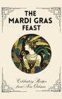 The Mardi Gras Feast: Celebratory Recipes from New Orleans By Coledown Kitchen Cover Image