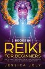 Reiki for Beginners: 2 books in 1 - The Ultimate Beginner's & Intermediate Guide to Learn Reiki & Increase your Energy By Jessica Joly Cover Image