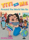 Titi & Me: Around the World We Go By Christina Bailey Cover Image