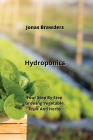 Hydroponics: Your Step By Step Growing Vegetable, Fruit And Herbs Cover Image