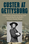 Custer at Gettysburg: A New Look at George Armstrong Custer Versus Jeb Stuart in the Battle's Climactic Cavalry Charges By Phillip Thomas Tucker Cover Image