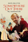 Somewhere Out There: My Animated Life By Don Bluth Cover Image