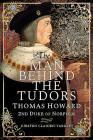 The Man Behind the Tudors: Thomas Howard, 2nd Duke of Norfolk By Kirsten Claiden-Yardley Cover Image