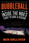 Bubbleball: Inside the NBA's Fight to Save a Season By Ben Golliver Cover Image