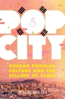 Pop City: Korean Popular Culture and the Selling of Place By Youjeong Oh Cover Image
