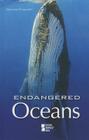 Endangered Oceans (Opposing Viewpoints) By Helga Schier (Editor), Lynn M. Zott (Editor) Cover Image