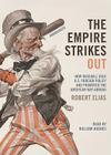 The Empire Strikes Out: How Baseball Sold U.S. Foreign Policy and Promoted the American Way Abroad By Robert Elias, William Hughes (Read by) Cover Image