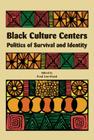 Black Culture Centers: Politics of Survival and Identity By Haki  R. Madhubuti, Fred Hord (Editor), Julianne Malveaux (Foreword by) Cover Image