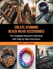 Create Stunning Beach Wear Accessories: The Complete Paracord Crafts Book with Step by Step Instructions Cover Image