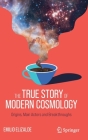 The True Story of Modern Cosmology: Origins, Main Actors and Breakthroughs By Emilio Elizalde Cover Image