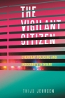 The Vigilant Citizen: Everyday Policing and Insecurity in Miami By Thijs Jeursen Cover Image