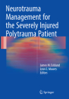 Neurotrauma Management for the Severely Injured Polytrauma Patient By James M. Ecklund (Editor), Leon E. Moores (Editor) Cover Image