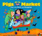 Pigs Go to Market: Fun with Math and Shopping By Amy Axelrod, Sharon McGinley-Nally (Illustrator) Cover Image
