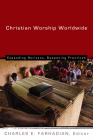 Christian Worship Worldwide: Expanding Horizons, Deepening Practices (Calvin Institute of Christian Worship (Cicw)) By Charles E. Farhadian Cover Image