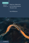 Digital Services in International Trade Law (Cambridge International Trade and Economic Law) By Ines Willemyns Cover Image