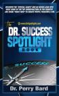 The Dr. Success Spotlight Book: Discover the 