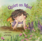 Quiet as Mud By Jane Yolen, Nicole Wong (Illustrator) Cover Image