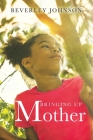 Bringing up Mother By Beverley Johnson Cover Image