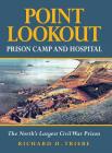 Point Lookout Prison Camp and Hospital: The North's Largest Civil War Prison By Richard H. Triebe Cover Image