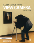 A User's Guide to the View Camera: Third Edition By Jim Stone Cover Image