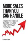 More Sales Than You Can Handle: How To Find Prospects & Turn Them Into Highly Profitable Customers By Adrian Fleming Cover Image