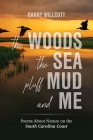 The Woods, The Sea, Pluff Mud and Me: Poems About Nature on the South Carolina Coast By Danny Willcutt Cover Image