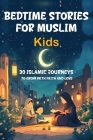 Bedtime Stories for Muslim Kids: 30 Islamic Journeys to Grow with Faith and Love Gift for Girls and Boys (Islamic Books for kids) With Quiz By Samir Mustafa Cover Image