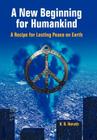 A New Beginning for Humankind: A Recipe for Lasting Peace on Earth Cover Image