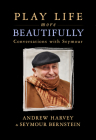 Play Life More Beautifully: Reflections on Music, Friendship & Creativity By Seymour Bernstein, Andrew Harvey Cover Image